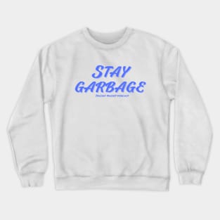 Stay Garbage Crewneck Sweatshirt